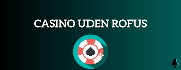 Casino uden ROFUS Oplev den Ultimative Spiloplevelse